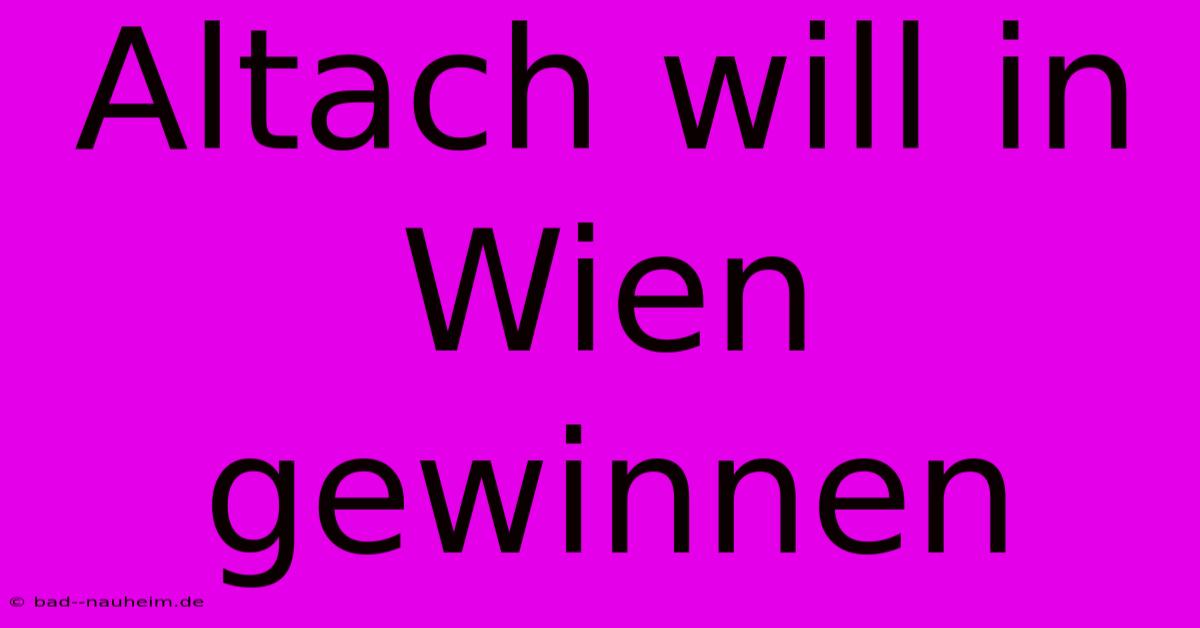 Altach Will In Wien Gewinnen