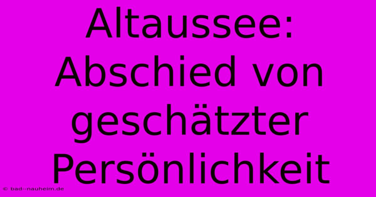 Altaussee: Abschied Von Geschätzter Persönlichkeit