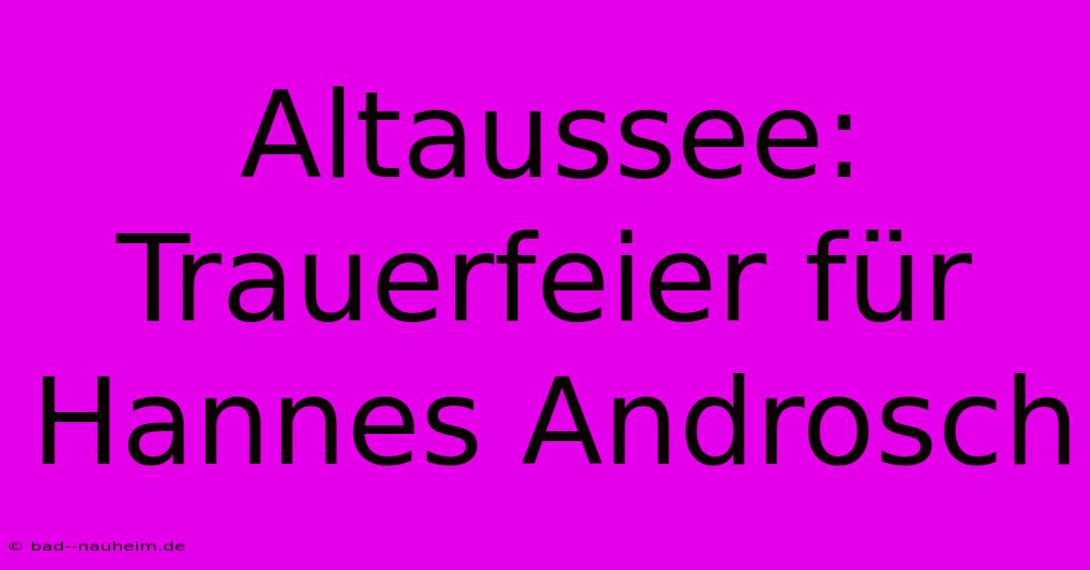 Altaussee: Trauerfeier Für Hannes Androsch