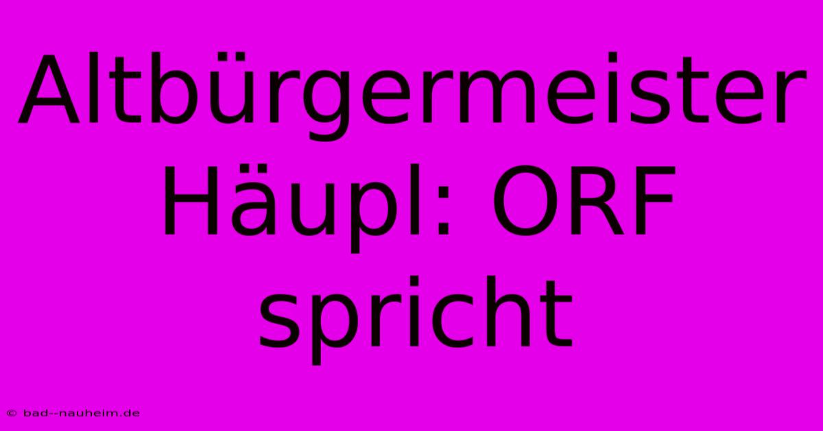 Altbürgermeister Häupl: ORF Spricht