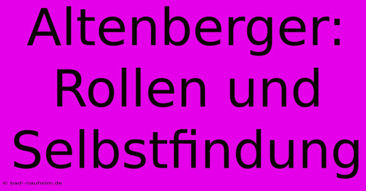 Altenberger:  Rollen Und Selbstfindung