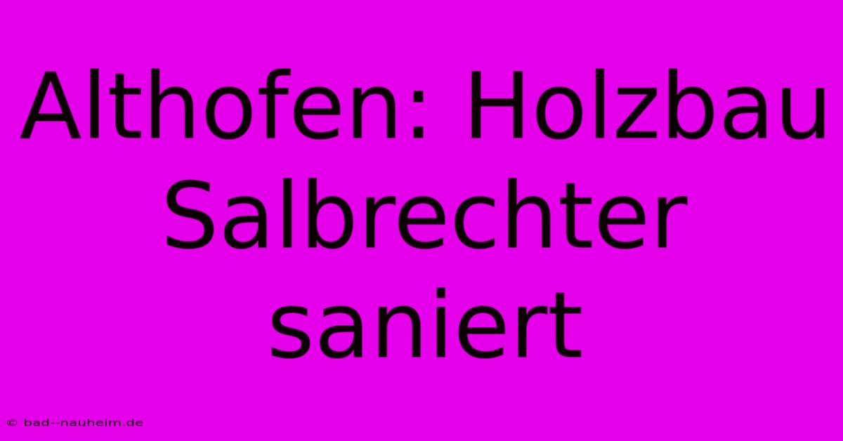 Althofen: Holzbau Salbrechter Saniert