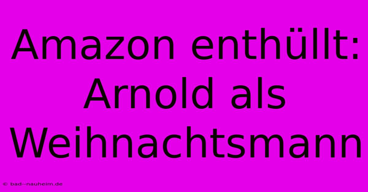 Amazon Enthüllt: Arnold Als Weihnachtsmann