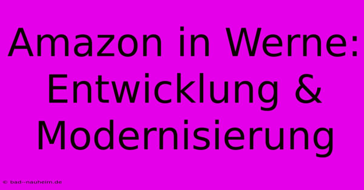 Amazon In Werne: Entwicklung & Modernisierung