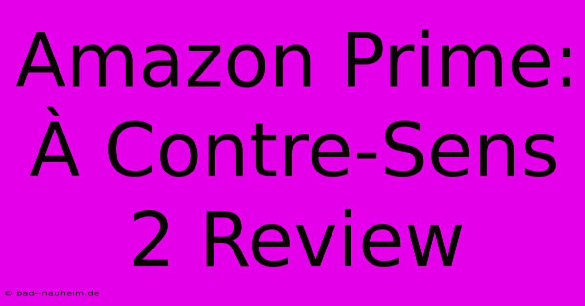 Amazon Prime: À Contre-Sens 2 Review