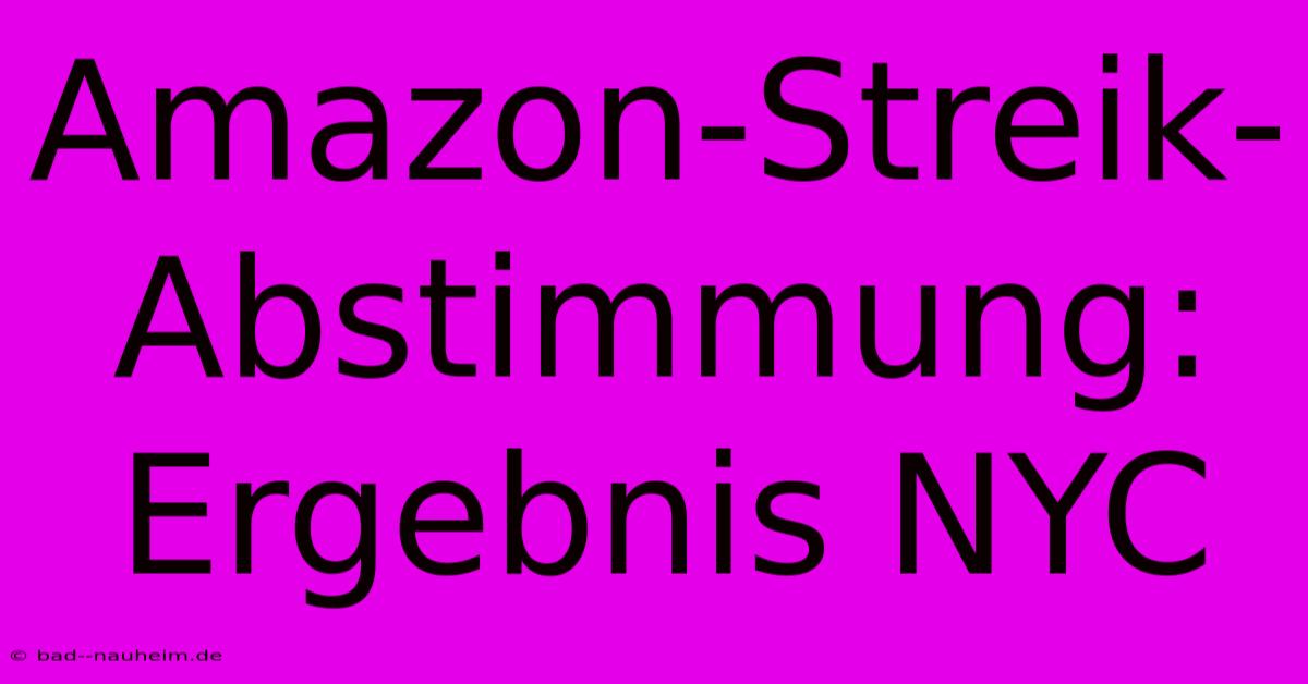 Amazon-Streik-Abstimmung: Ergebnis NYC