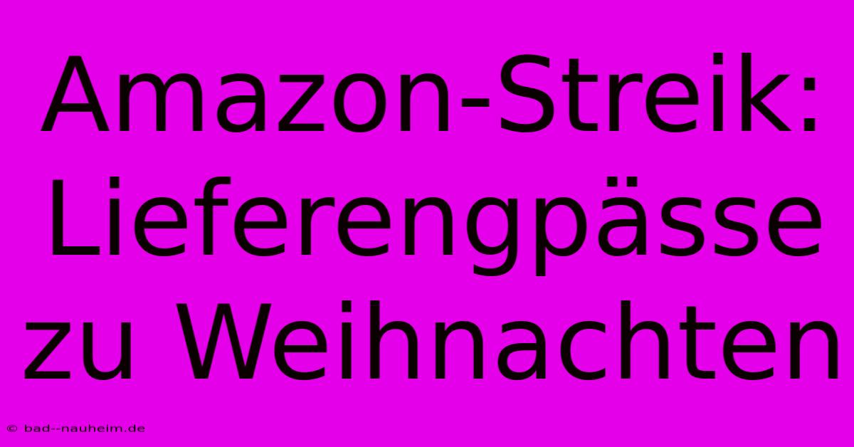 Amazon-Streik: Lieferengpässe Zu Weihnachten