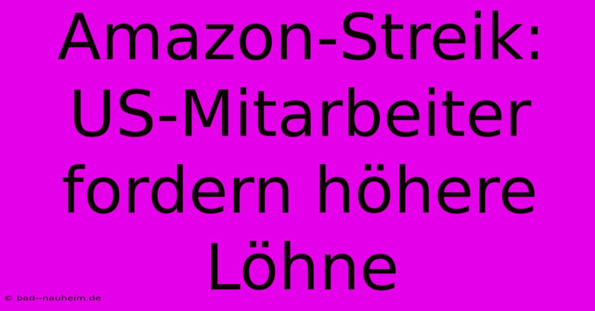 Amazon-Streik: US-Mitarbeiter Fordern Höhere Löhne