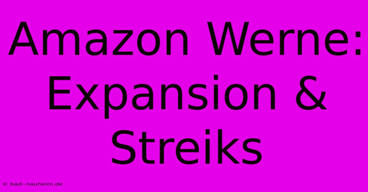 Amazon Werne: Expansion & Streiks