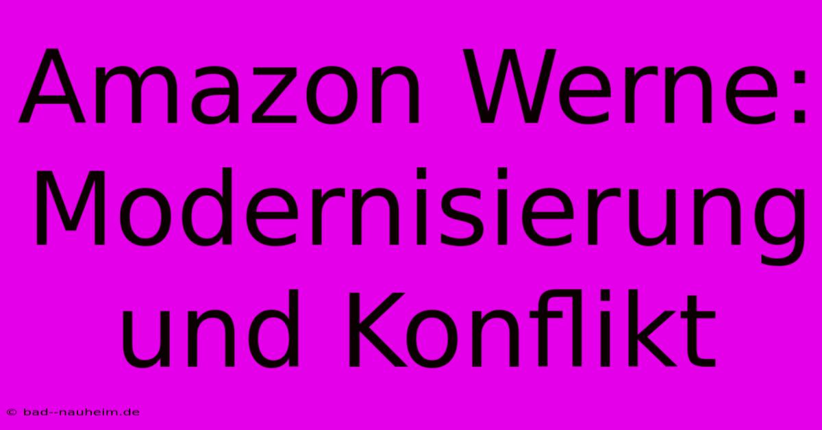 Amazon Werne: Modernisierung Und Konflikt