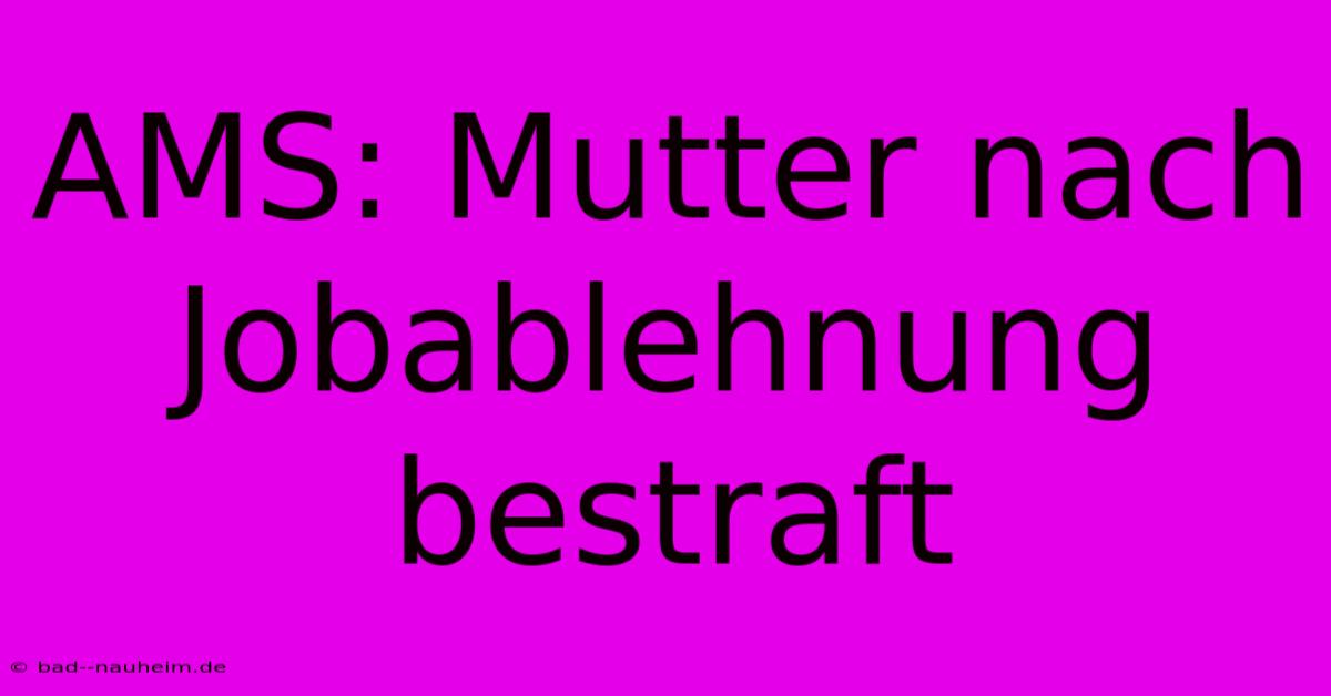 AMS: Mutter Nach Jobablehnung Bestraft