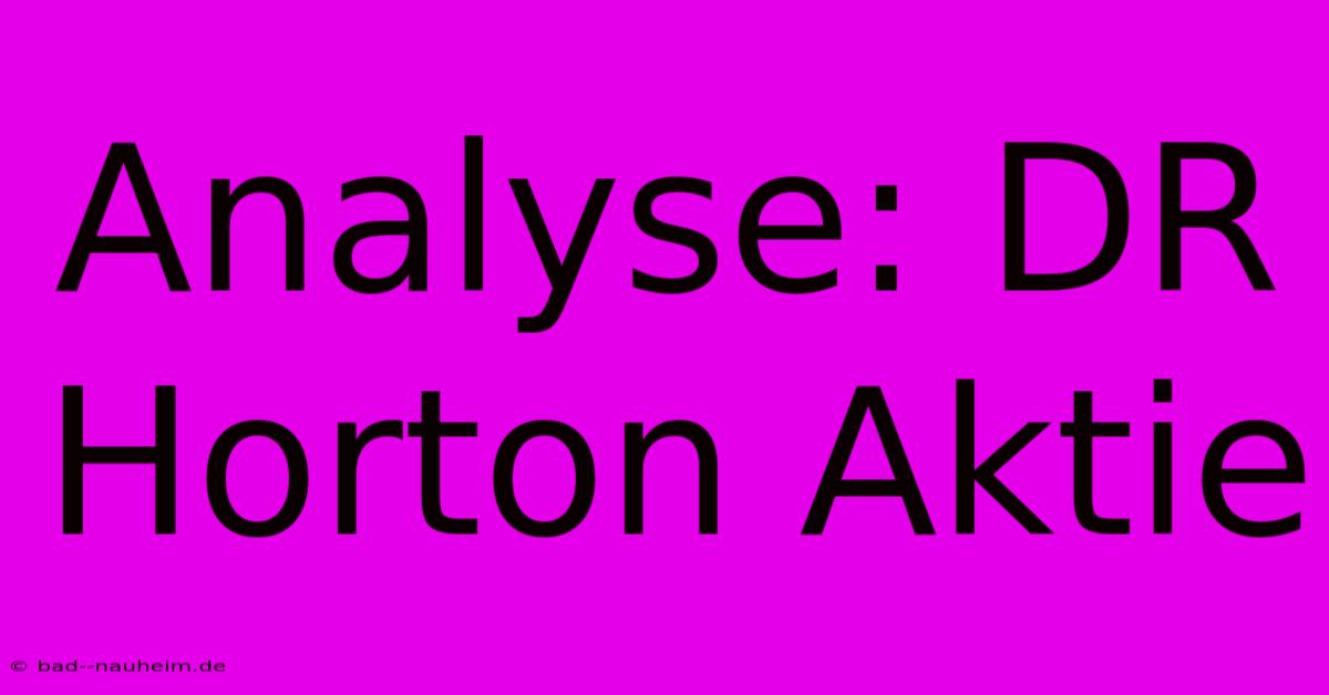 Analyse: DR Horton Aktie