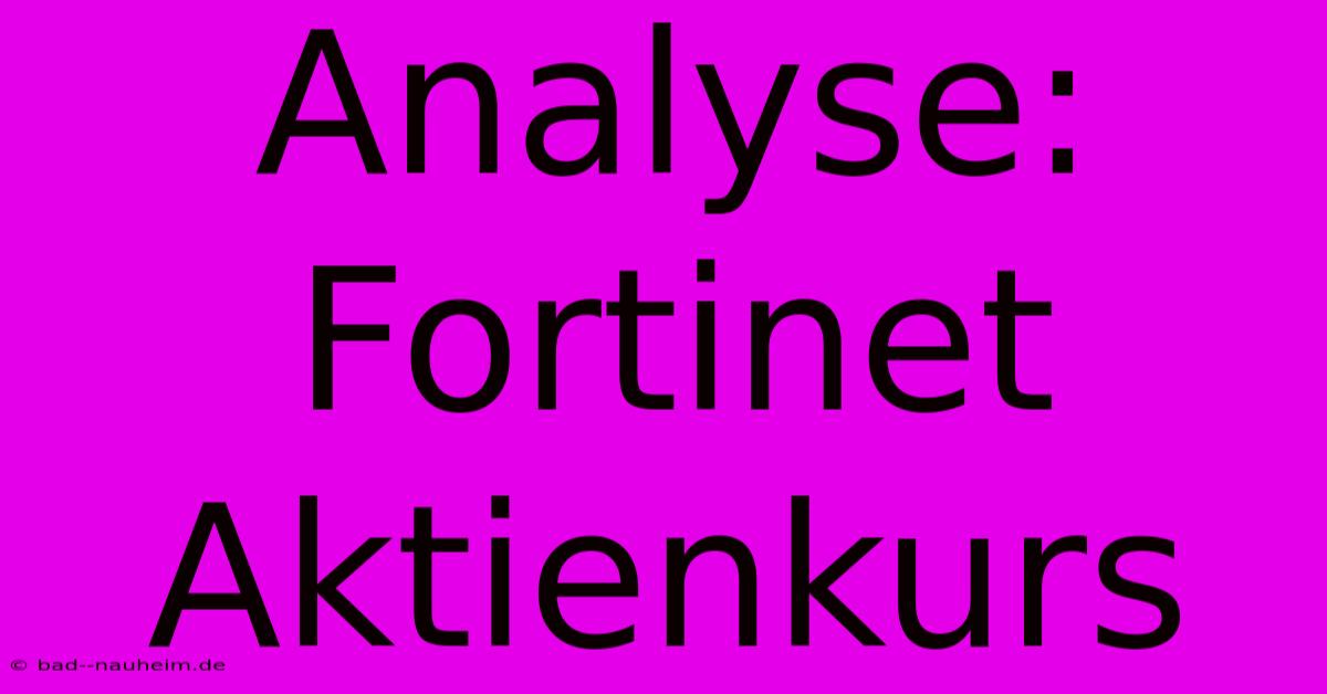 Analyse: Fortinet Aktienkurs