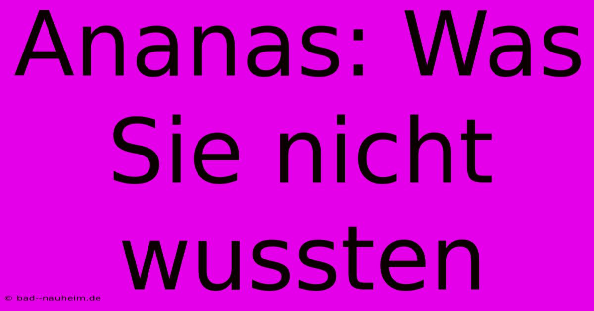 Ananas: Was Sie Nicht Wussten