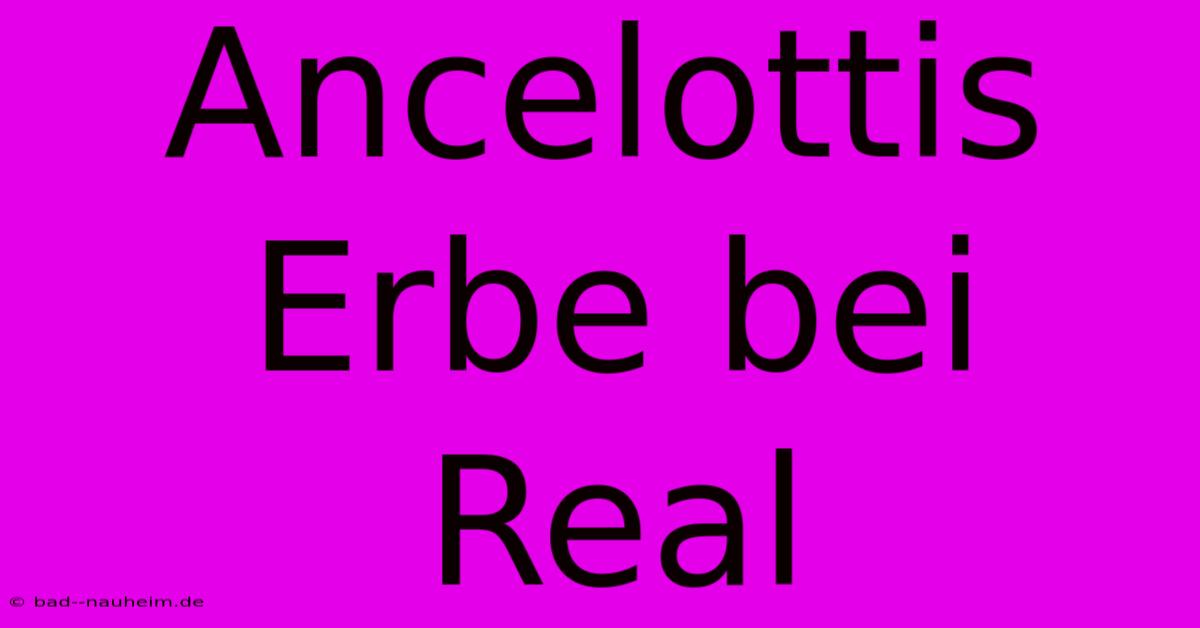 Ancelottis Erbe Bei Real