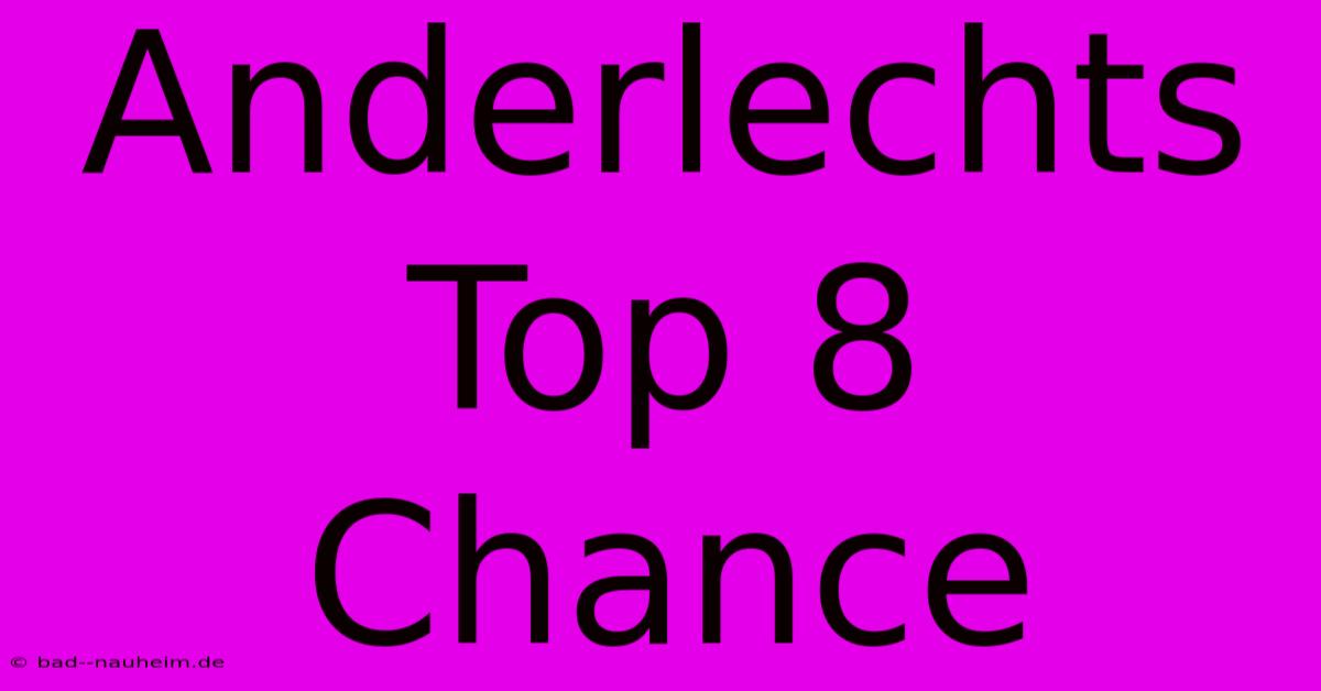 Anderlechts Top 8 Chance