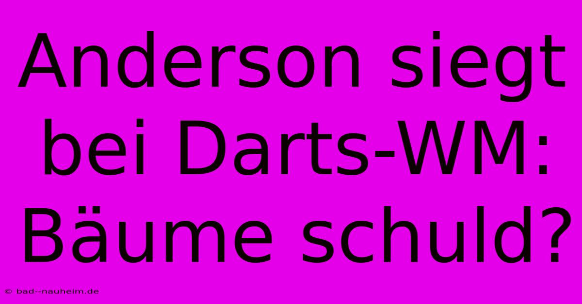 Anderson Siegt Bei Darts-WM: Bäume Schuld?