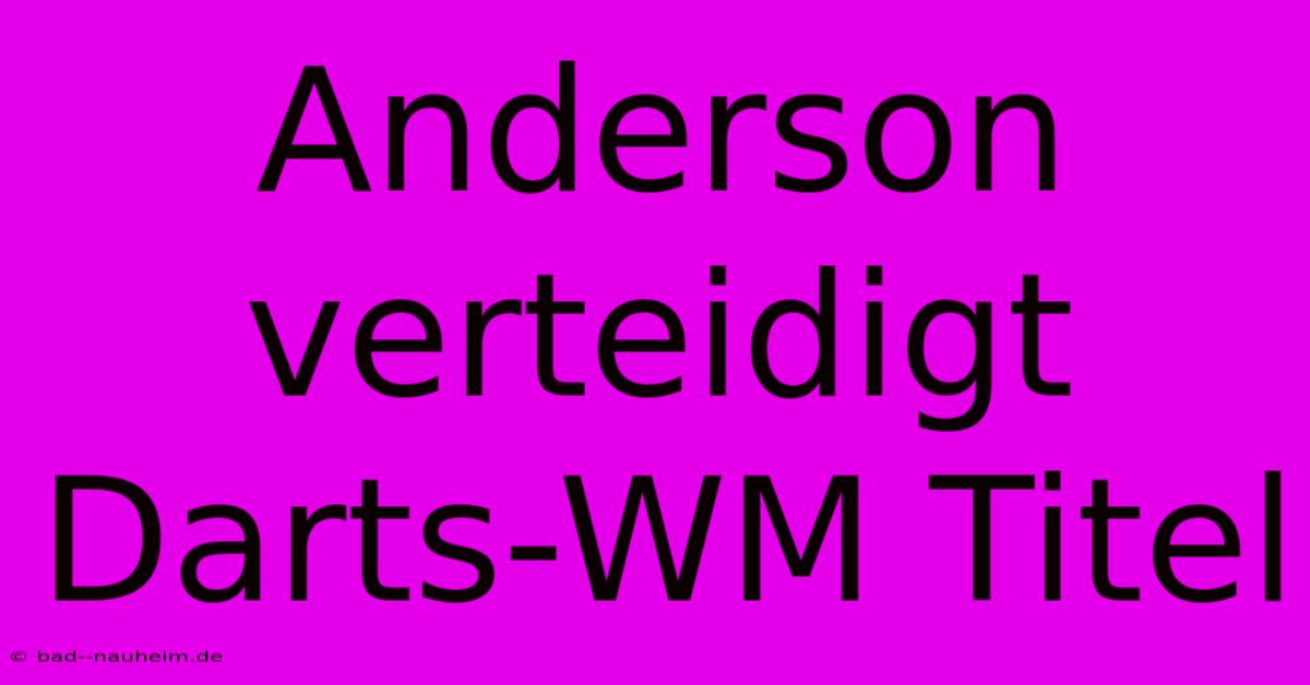 Anderson Verteidigt Darts-WM Titel