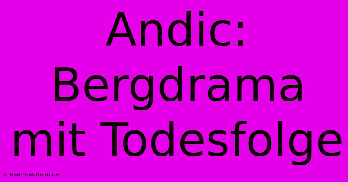 Andic: Bergdrama Mit Todesfolge