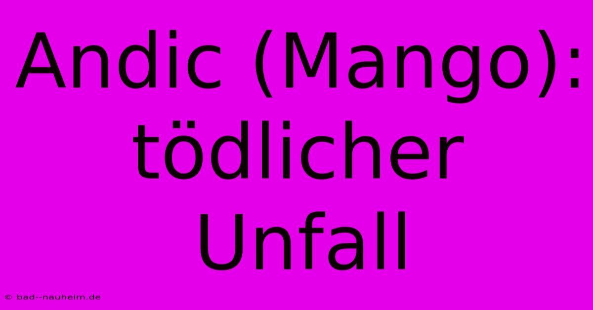 Andic (Mango): Tödlicher Unfall