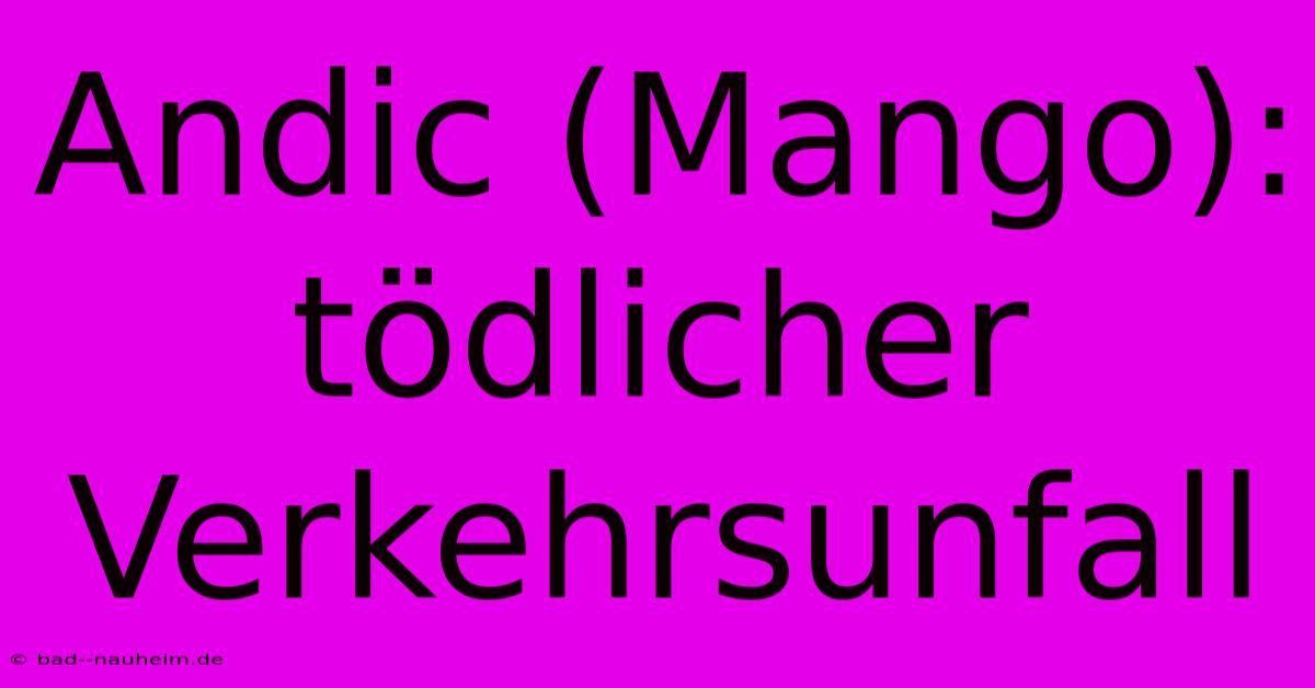 Andic (Mango): Tödlicher Verkehrsunfall