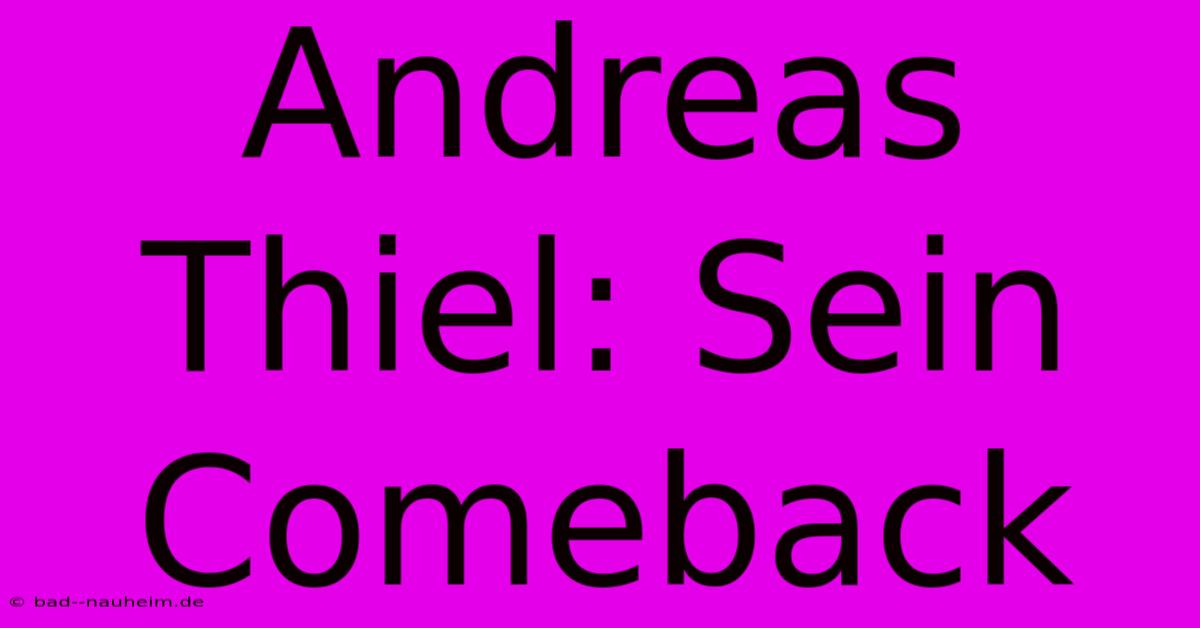 Andreas Thiel: Sein Comeback