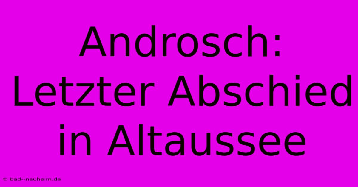 Androsch: Letzter Abschied In Altaussee