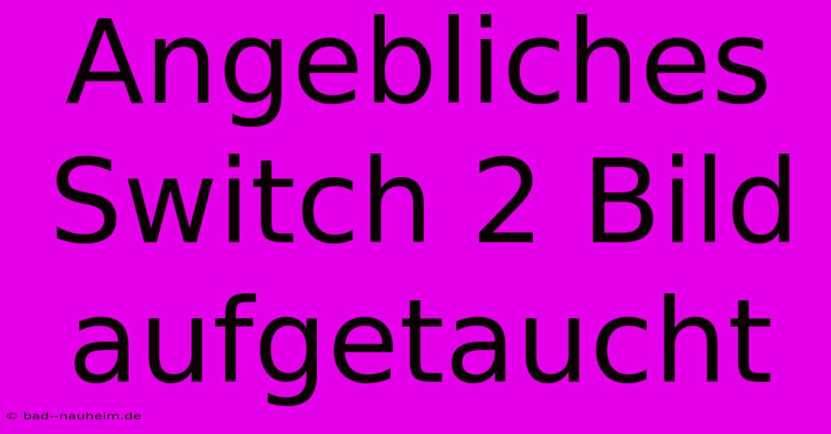 Angebliches Switch 2 Bild Aufgetaucht