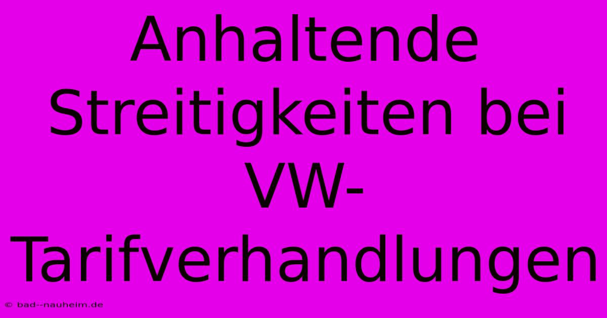 Anhaltende Streitigkeiten Bei VW-Tarifverhandlungen