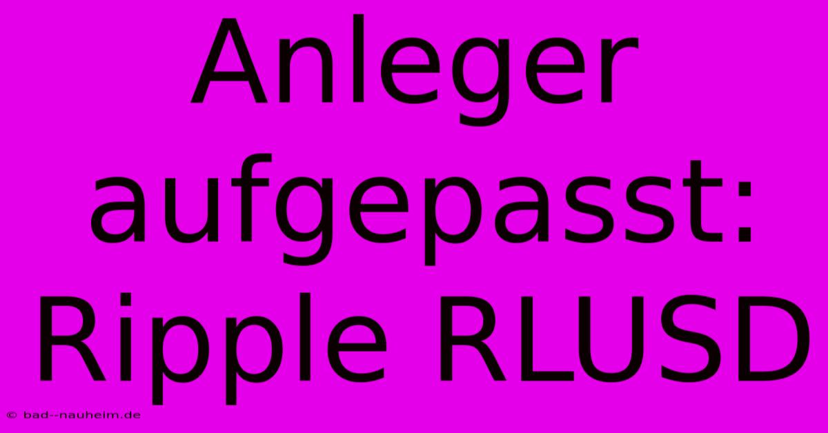 Anleger Aufgepasst: Ripple RLUSD