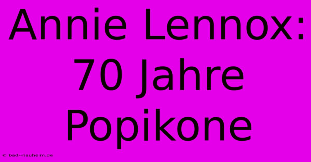 Annie Lennox: 70 Jahre Popikone