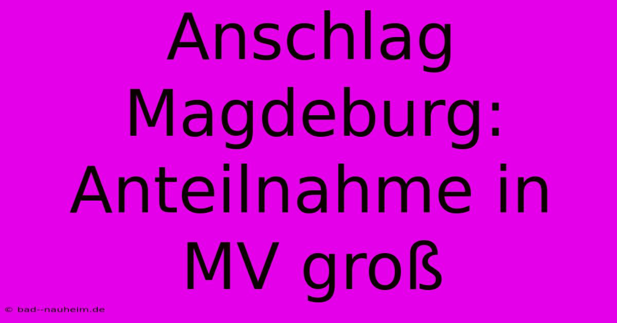 Anschlag Magdeburg: Anteilnahme In MV Groß