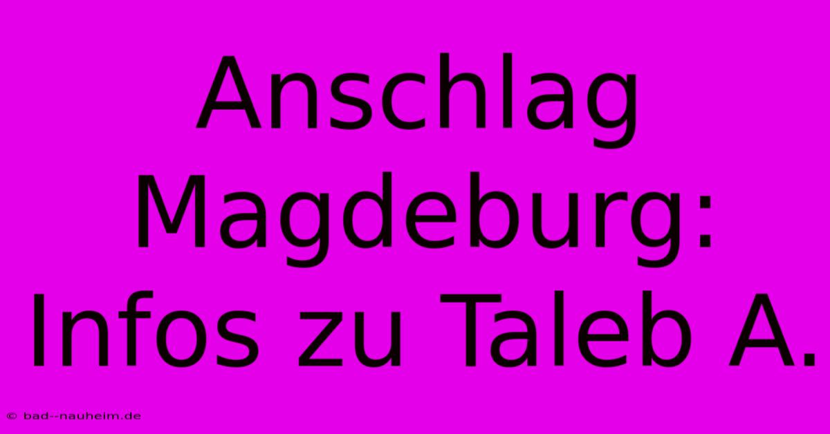 Anschlag Magdeburg: Infos Zu Taleb A.