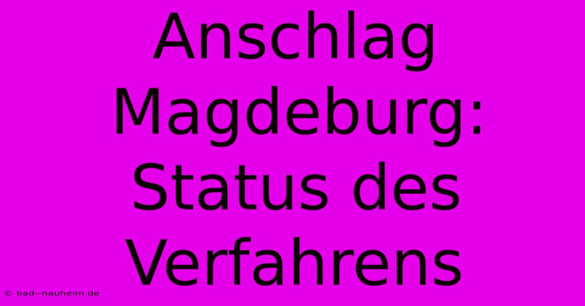 Anschlag Magdeburg:  Status Des Verfahrens