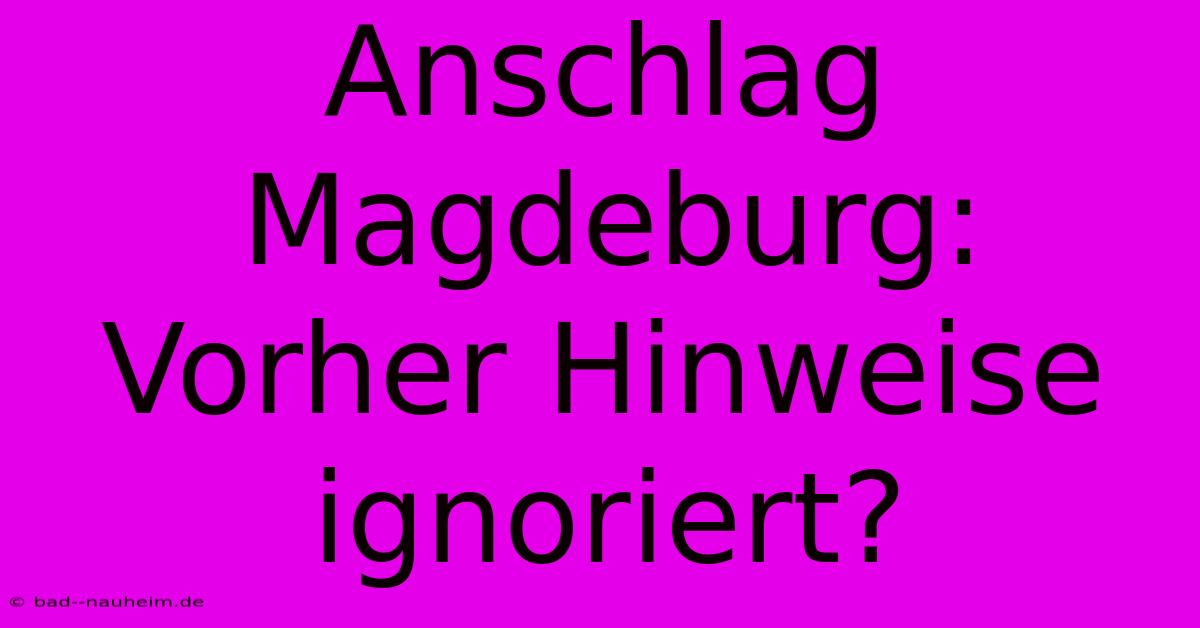 Anschlag Magdeburg:  Vorher Hinweise Ignoriert?