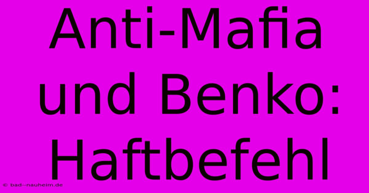 Anti-Mafia Und Benko: Haftbefehl