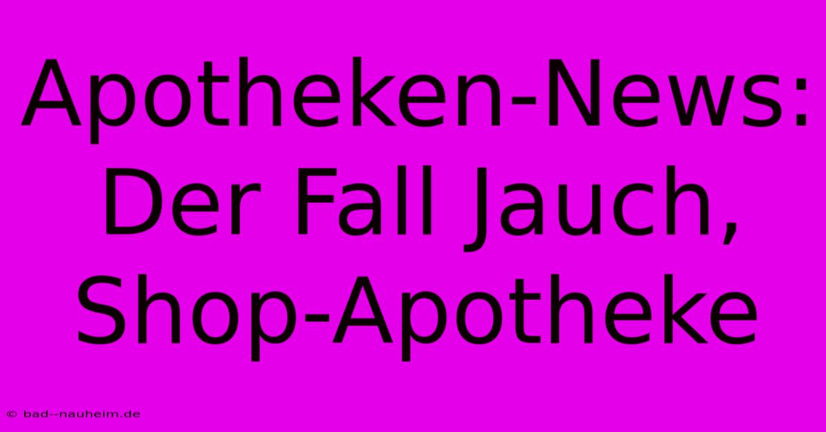 Apotheken-News: Der Fall Jauch, Shop-Apotheke