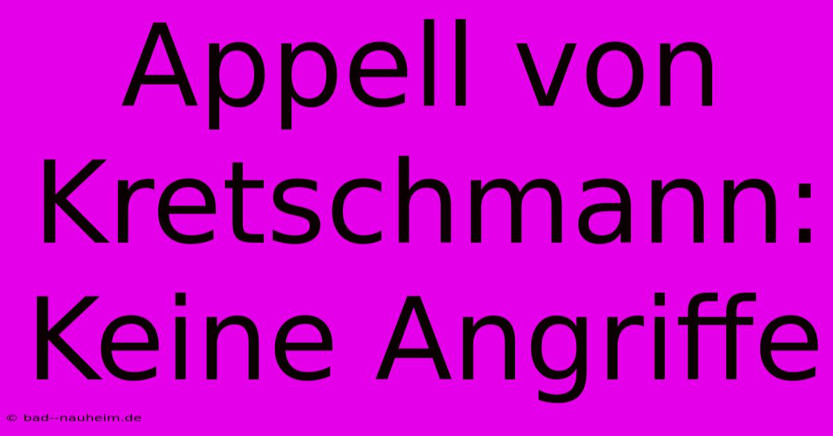 Appell Von Kretschmann: Keine Angriffe