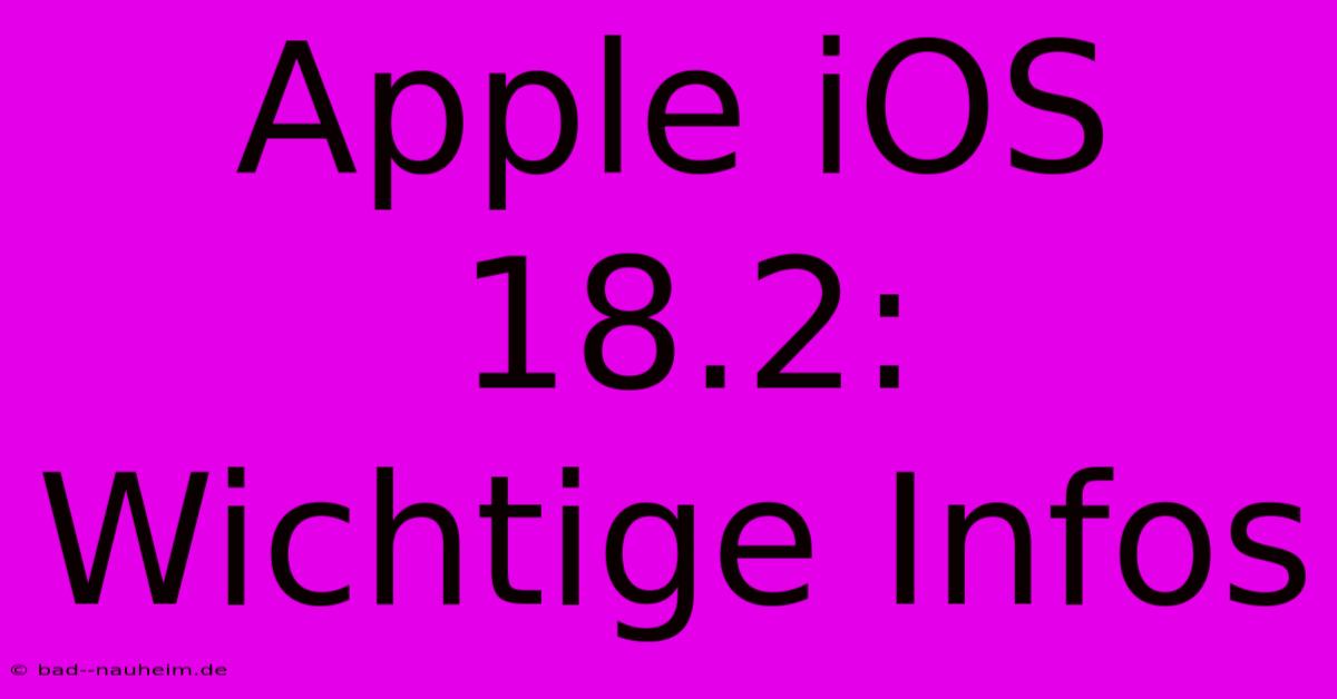 Apple IOS 18.2:  Wichtige Infos