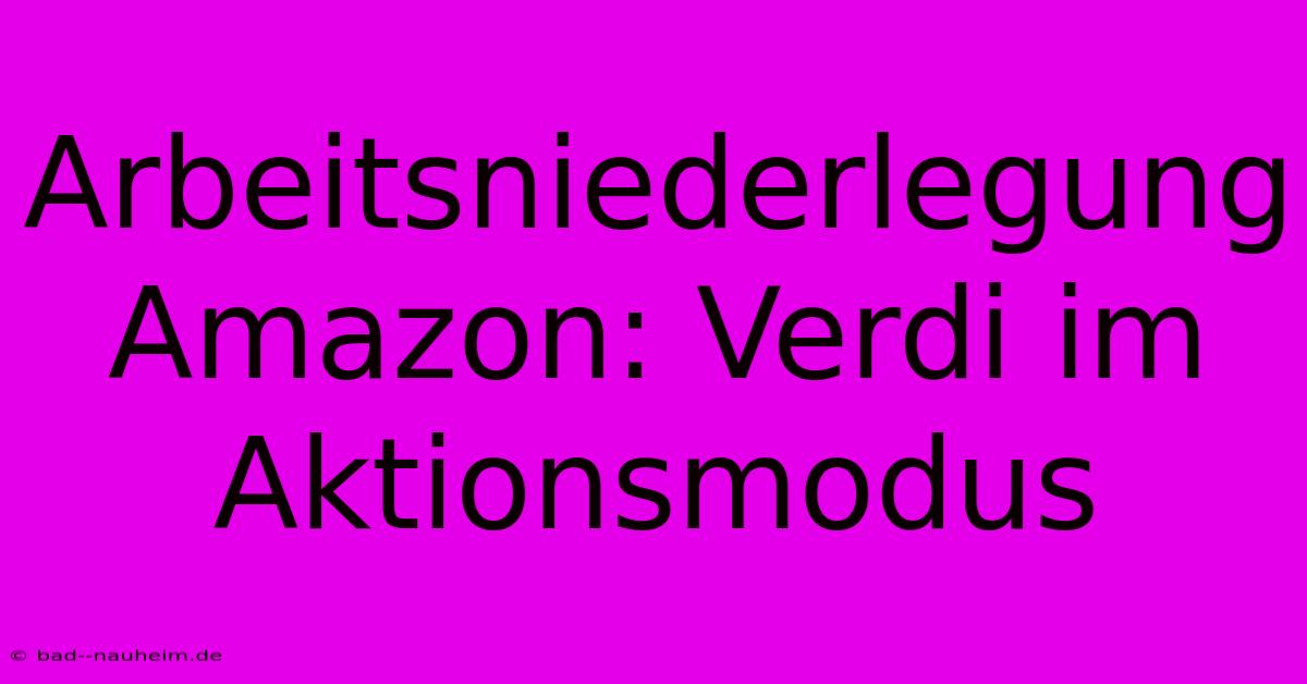 Arbeitsniederlegung Amazon: Verdi Im Aktionsmodus