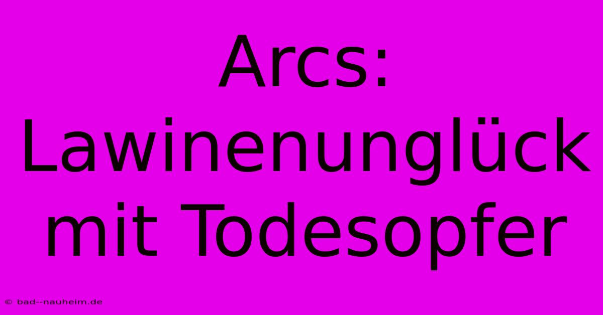 Arcs: Lawinenunglück Mit Todesopfer