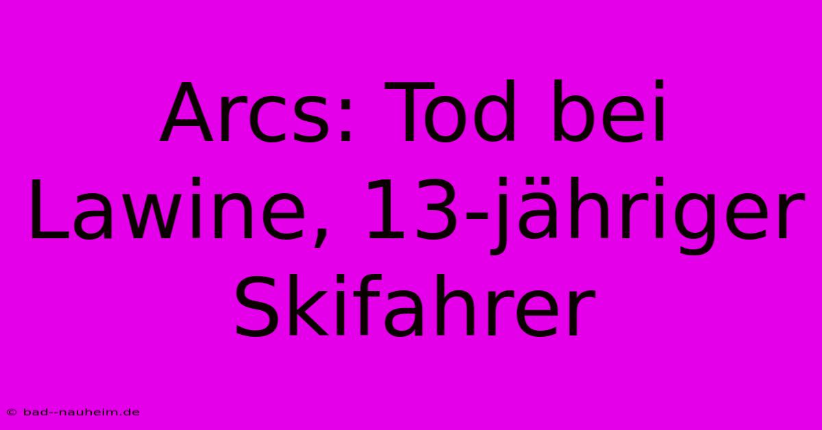 Arcs: Tod Bei Lawine, 13-jähriger Skifahrer