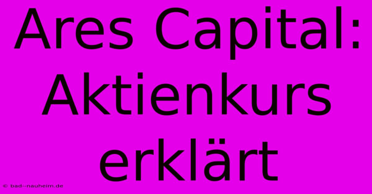 Ares Capital: Aktienkurs Erklärt