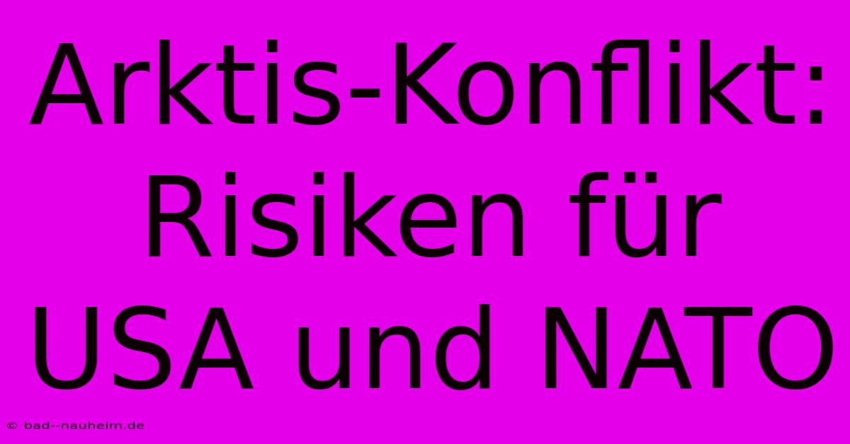 Arktis-Konflikt: Risiken Für USA Und NATO