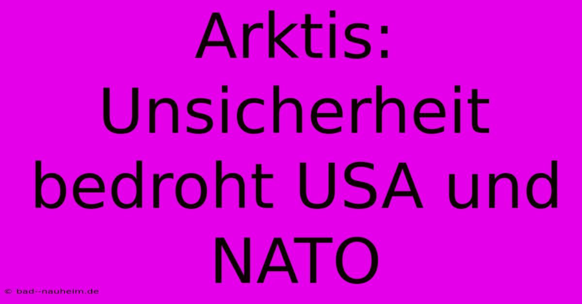 Arktis: Unsicherheit Bedroht USA Und NATO