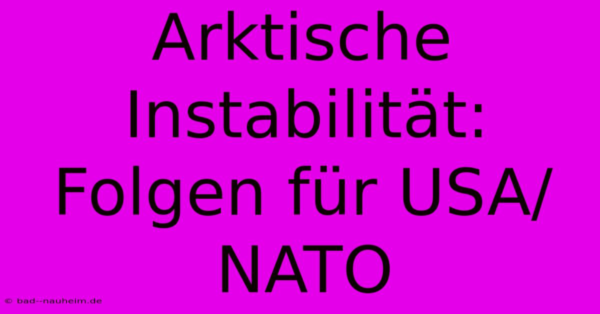 Arktische Instabilität: Folgen Für USA/NATO