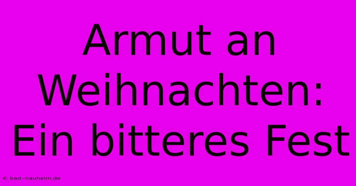 Armut An Weihnachten: Ein Bitteres Fest