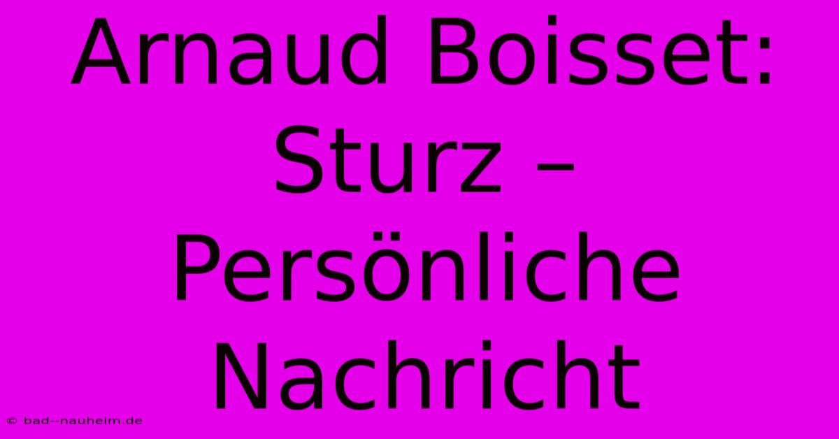 Arnaud Boisset: Sturz – Persönliche Nachricht