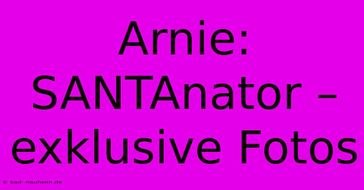 Arnie: SANTAnator – Exklusive Fotos