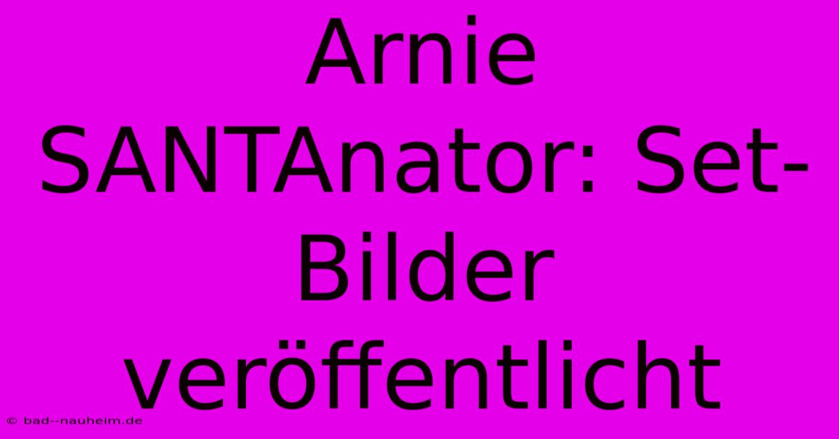 Arnie SANTAnator: Set-Bilder Veröffentlicht